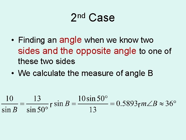 2 nd Case • Finding an angle when we know two sides and the