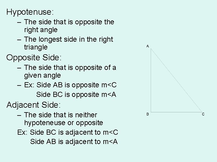 Hypotenuse: – The side that is opposite the right angle – The longest side