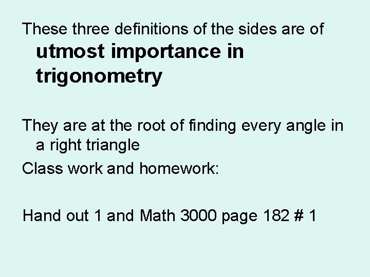 These three definitions of the sides are of utmost importance in trigonometry They are These three definitions of the sides are of utmost importance in trigonometry They are