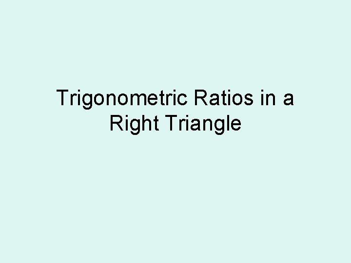 Trigonometric Ratios in a Right Triangle 