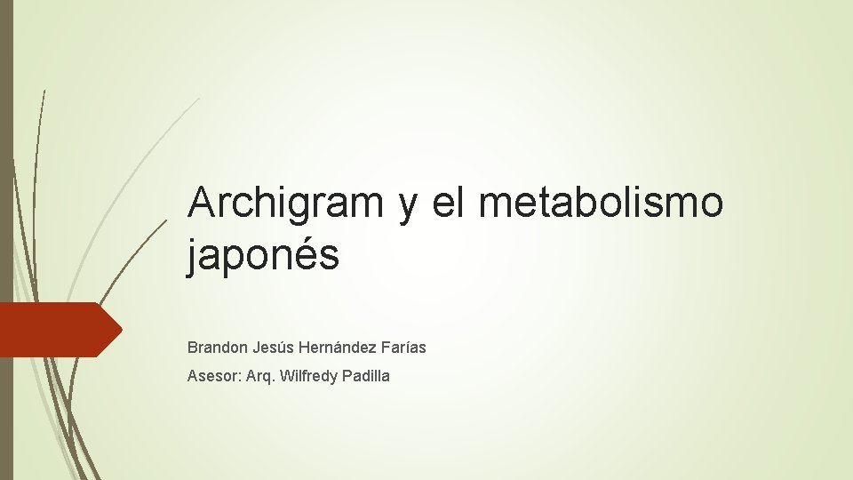 Archigram y el metabolismo japonés Brandon Jesús Hernández Farías Asesor: Arq. Wilfredy Padilla 