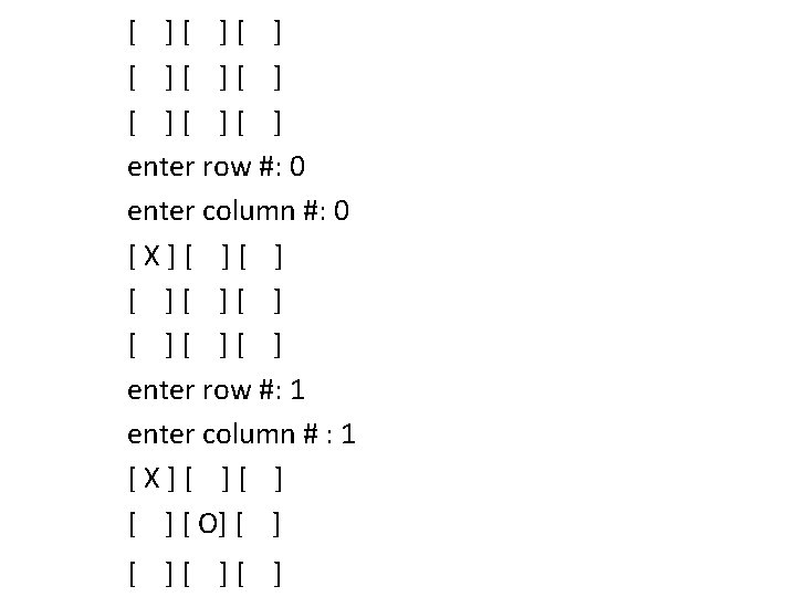 [ ][ ][ ] enter row #: 0 enter column #: 0 [X][ ][