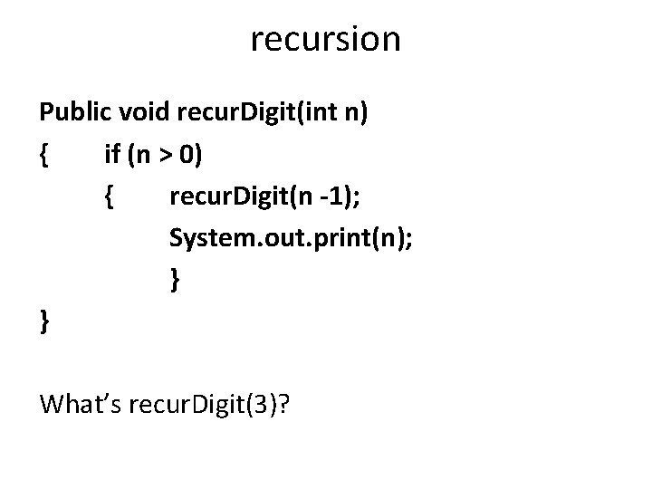 recursion Public void recur. Digit(int n) { if (n > 0) { recur. Digit(n