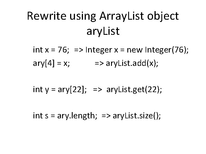 Rewrite using Array. List object ary. List int x = 76; => Integer x