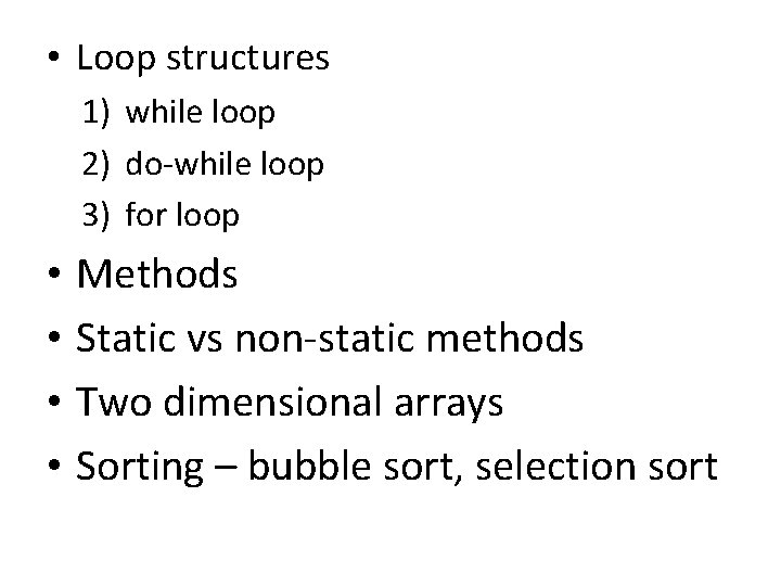  • Loop structures 1) while loop 2) do-while loop 3) for loop •