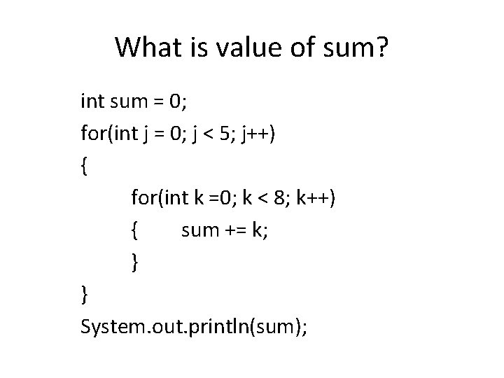 What is value of sum? int sum = 0; for(int j = 0; j