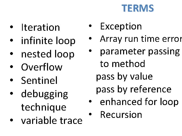 TERMS Iteration infinite loop nested loop Overflow Sentinel debugging technique • variable trace •