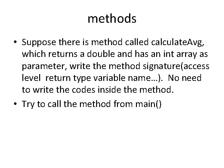 methods • Suppose there is method called calculate. Avg, which returns a double and