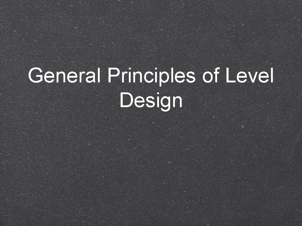 General Principles of Level Design 