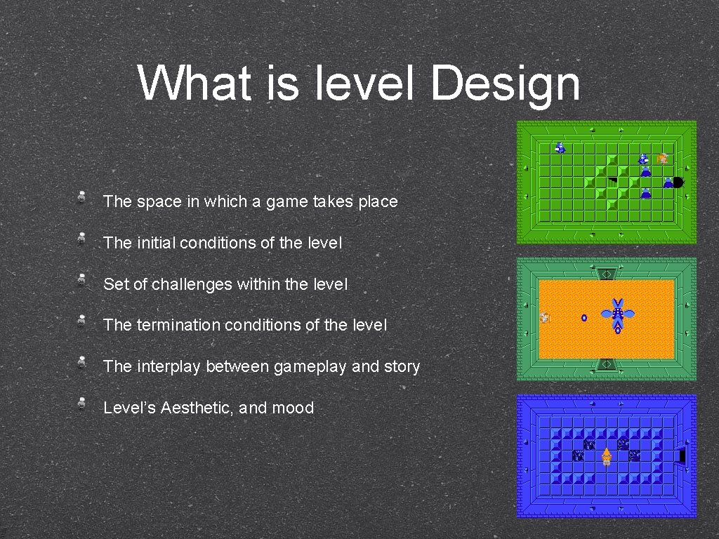 What is level Design The space in which a game takes place The initial