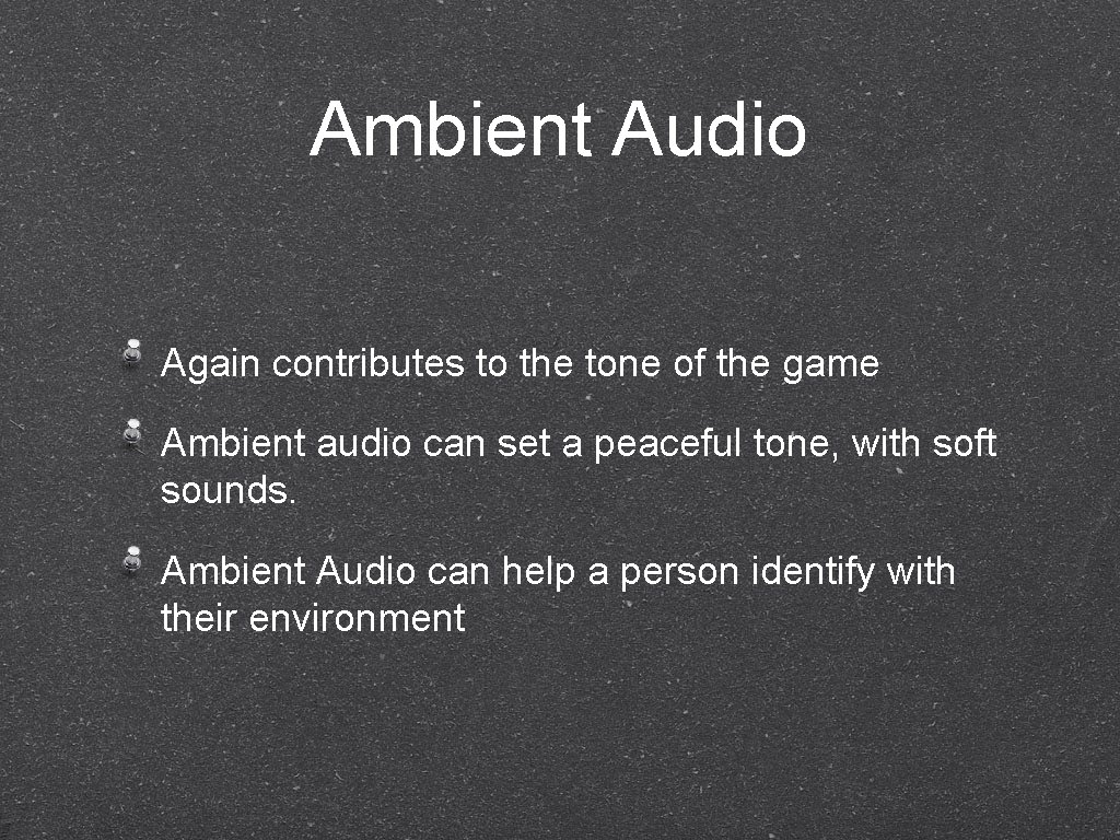 Ambient Audio Again contributes to the tone of the game Ambient audio can set