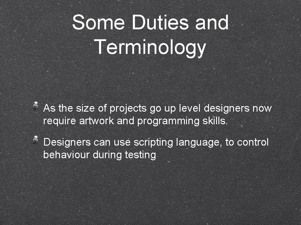 Some Duties and Terminology As the size of projects go up level designers now