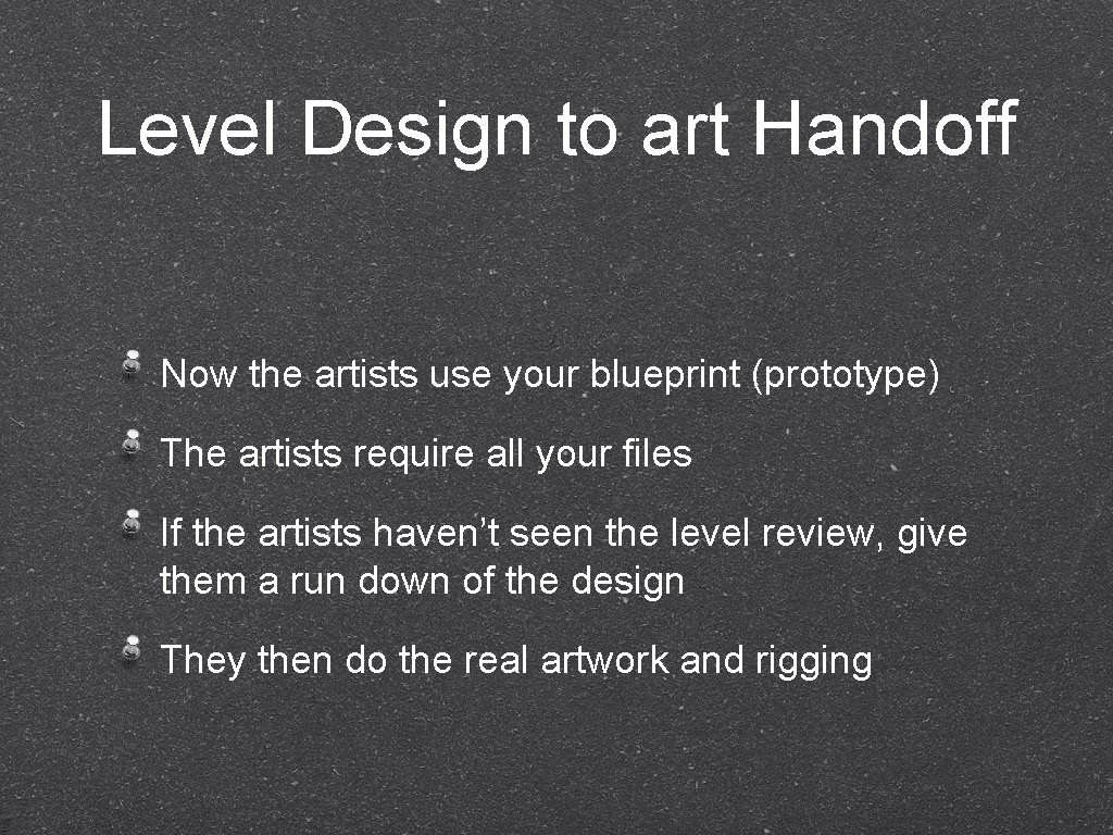 Level Design to art Handoff Now the artists use your blueprint (prototype) The artists