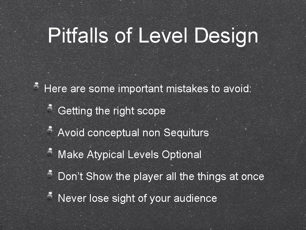 Pitfalls of Level Design Here are some important mistakes to avoid: Getting the right