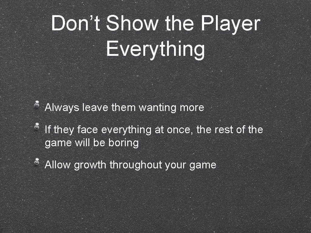 Don’t Show the Player Everything Always leave them wanting more If they face everything