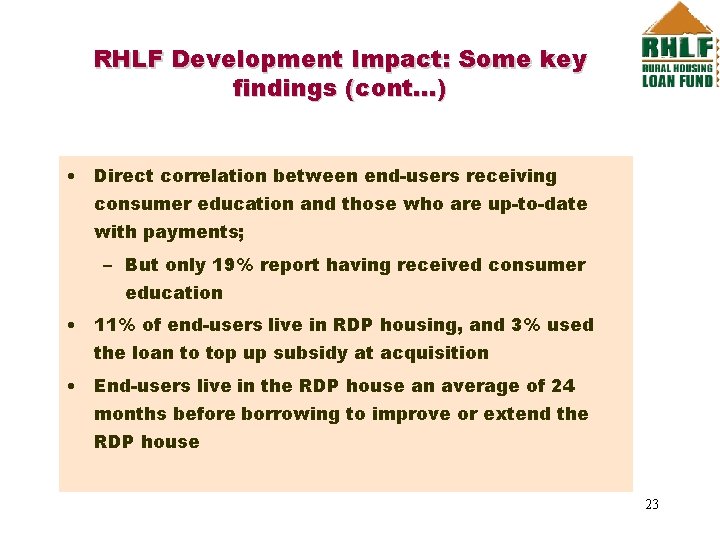 RHLF Development Impact: Some key findings (cont…) • Direct correlation between end-users receiving consumer