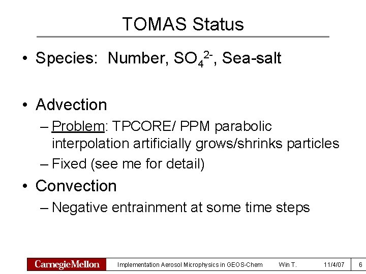 TOMAS Status • Species: Number, SO 42 -, Sea-salt • Advection – Problem: TPCORE/