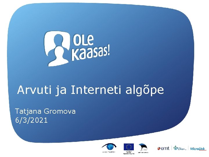Arvuti ja Interneti algõpe Tatjana Gromova 6/3/2021 