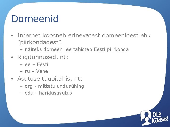 Domeenid • Internet koosneb erinevatest domeenidest ehk “piirkondadest”. – näiteks domeen. ee tähistab Eesti
