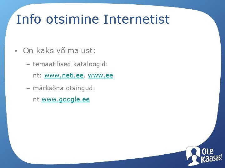 Info otsimine Internetist • On kaks võimalust: – temaatilised kataloogid: nt: www. neti. ee,