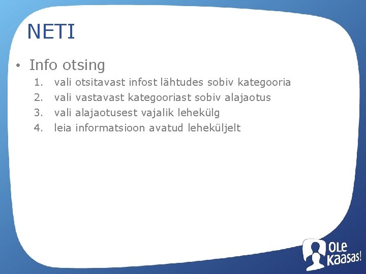 NETI • Info otsing 1. 2. 3. 4. vali otsitavast infost lähtudes sobiv kategooria