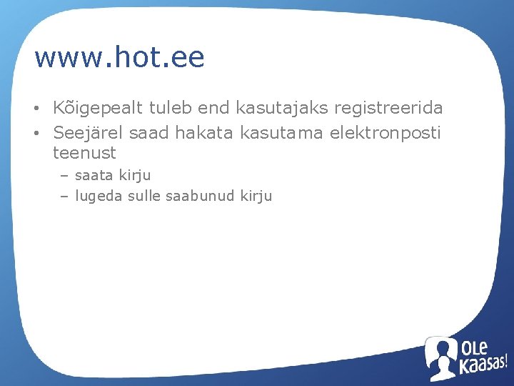 www. hot. ee • Kõigepealt tuleb end kasutajaks registreerida • Seejärel saad hakata kasutama