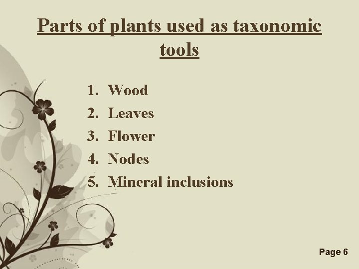 Parts of plants used as taxonomic tools 1. 2. 3. 4. 5. Wood Leaves