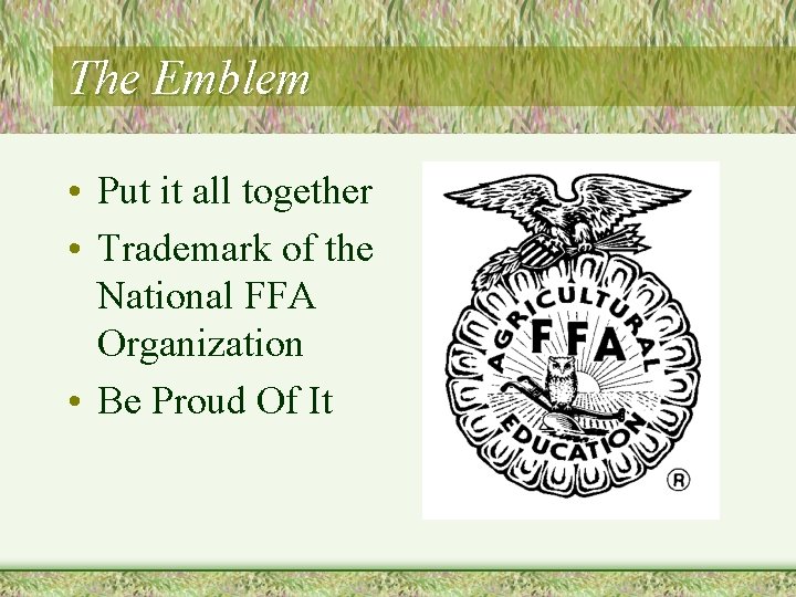 The Emblem • Put it all together • Trademark of the National FFA Organization