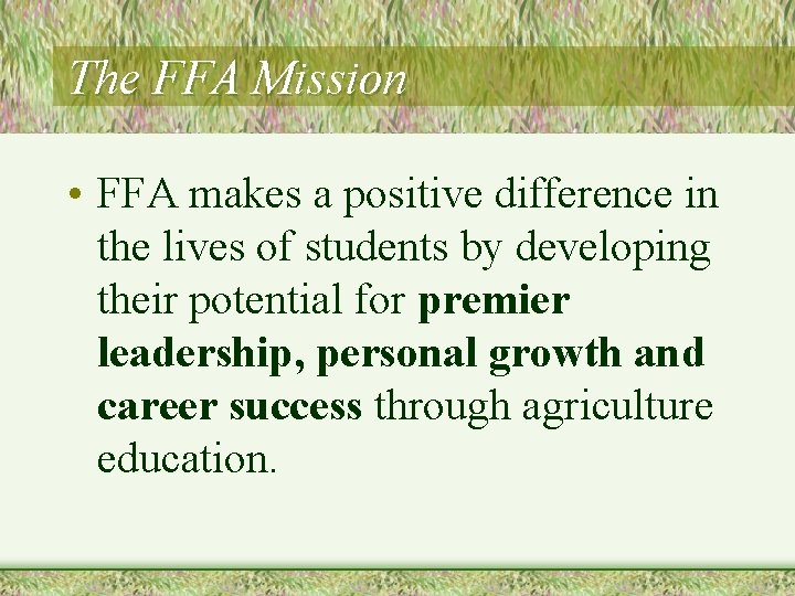 The FFA Mission • FFA makes a positive difference in the lives of students
