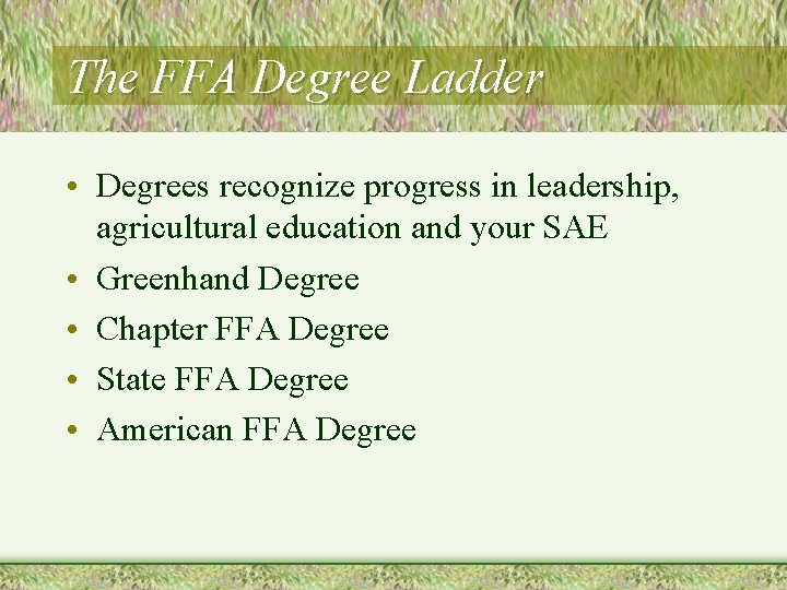 The FFA Degree Ladder • Degrees recognize progress in leadership, agricultural education and your