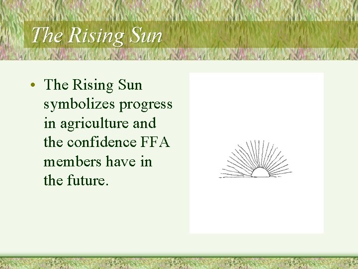 The Rising Sun • The Rising Sun symbolizes progress in agriculture and the confidence