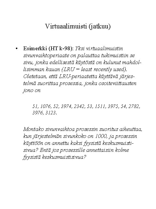 Virtuaalimuisti (jatkuu) • Esimerkki (HT k-98): Yksi virtuaalimuistin sivunvaihtoperiaate on palauttaa tukimuistiin se sivu,