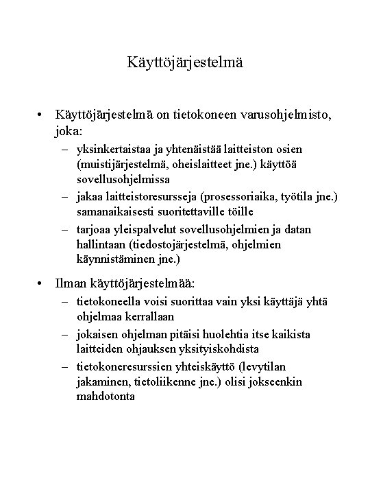 Käyttöjärjestelmä • Käyttöjärjestelmä on tietokoneen varusohjelmisto, joka: – yksinkertaistaa ja yhtenäistää laitteiston osien (muistijärjestelmä,