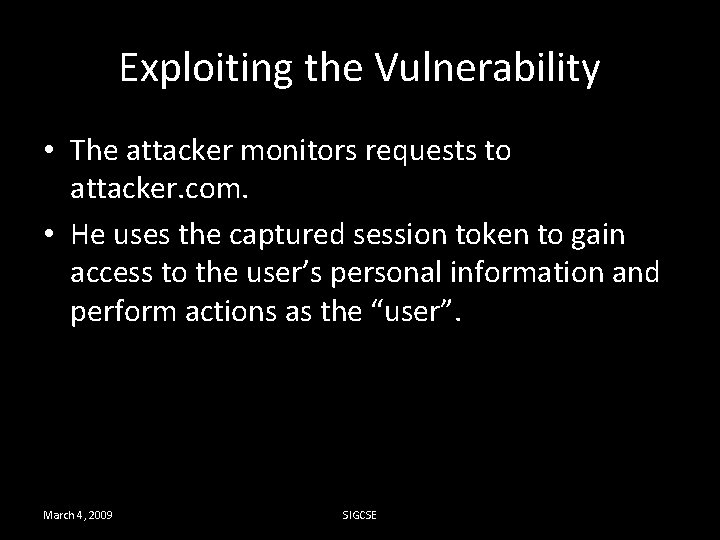 Exploiting the Vulnerability • The attacker monitors requests to attacker. com. • He uses