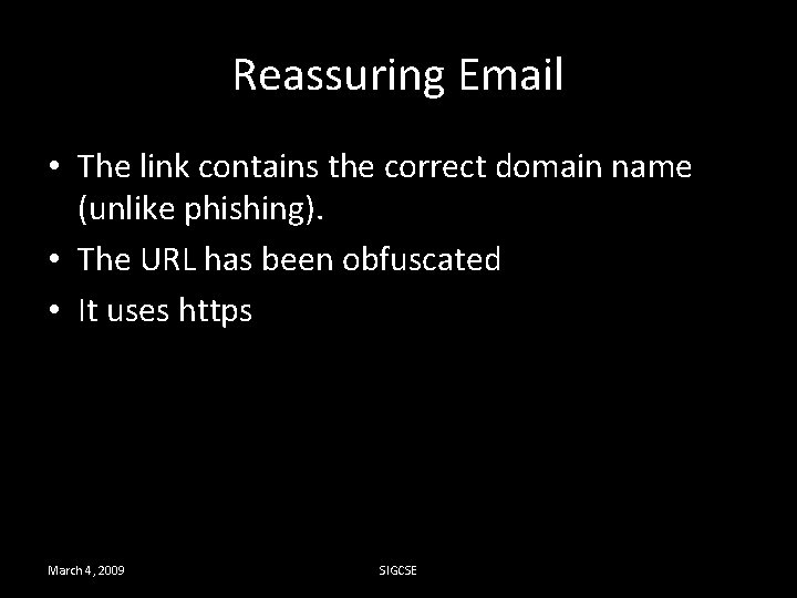 Reassuring Email • The link contains the correct domain name (unlike phishing). • The