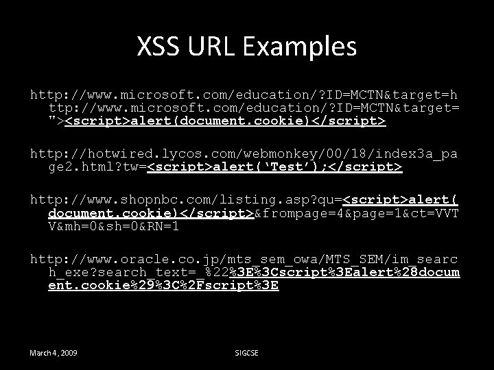 XSS URL Examples http: //www. microsoft. com/education/? ID=MCTN&target=h ttp: //www. microsoft. com/education/? ID=MCTN&target= "><script>alert(document.