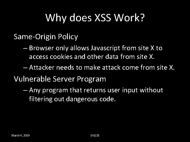 Why does XSS Work? Same-Origin Policy – Browser only allows Javascript from site X