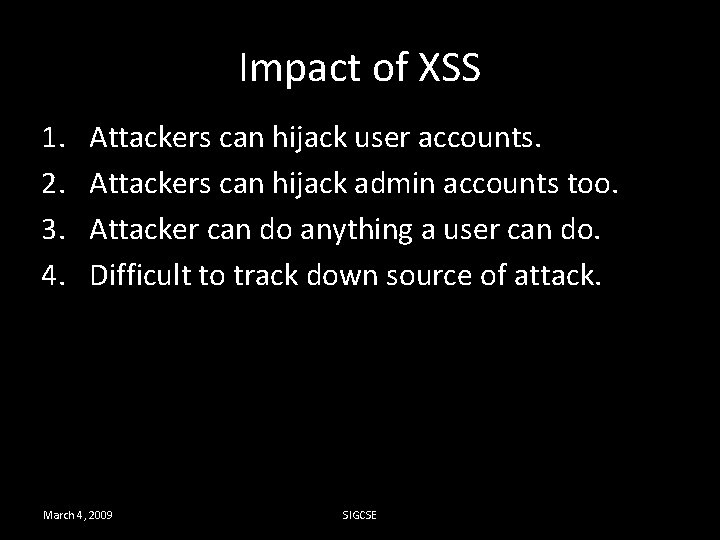 Impact of XSS 1. 2. 3. 4. Attackers can hijack user accounts. Attackers can