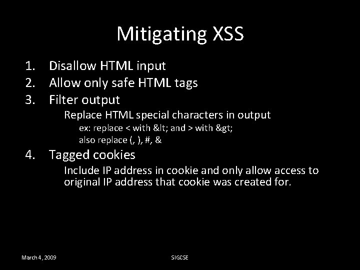 Mitigating XSS 1. Disallow HTML input 2. Allow only safe HTML tags 3. Filter