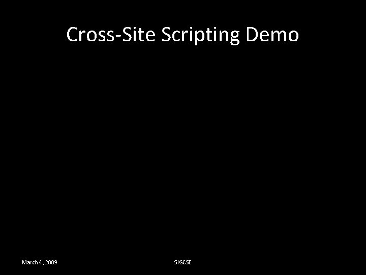 Cross-Site Scripting Demo March 4, 2009 SIGCSE 