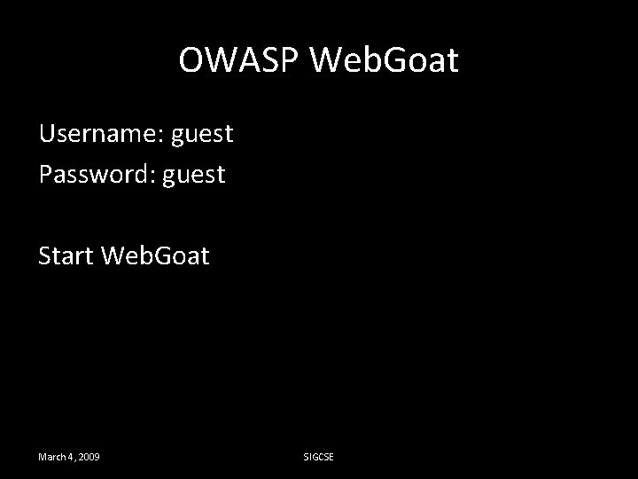 OWASP Web. Goat Username: guest Password: guest Start Web. Goat March 4, 2009 SIGCSE