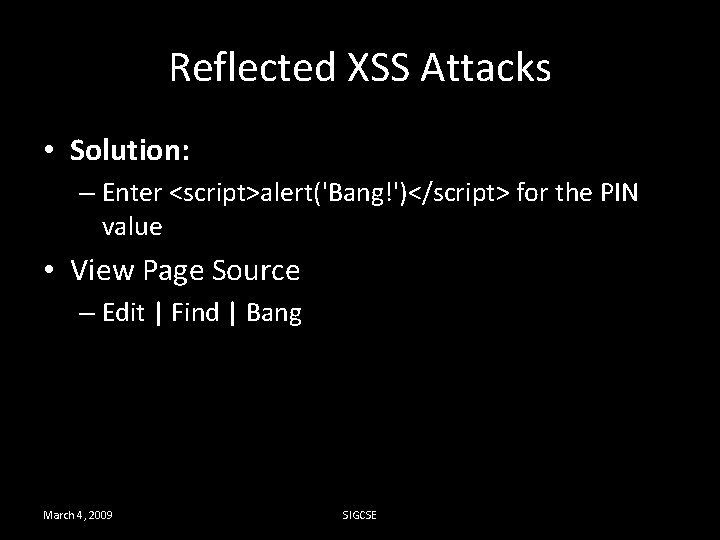 Reflected XSS Attacks • Solution: – Enter <script>alert('Bang!')</script> for the PIN value • View