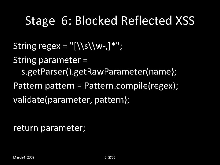 Stage 6: Blocked Reflected XSS String regex = "[\s\w-, ]*"; String parameter = s.