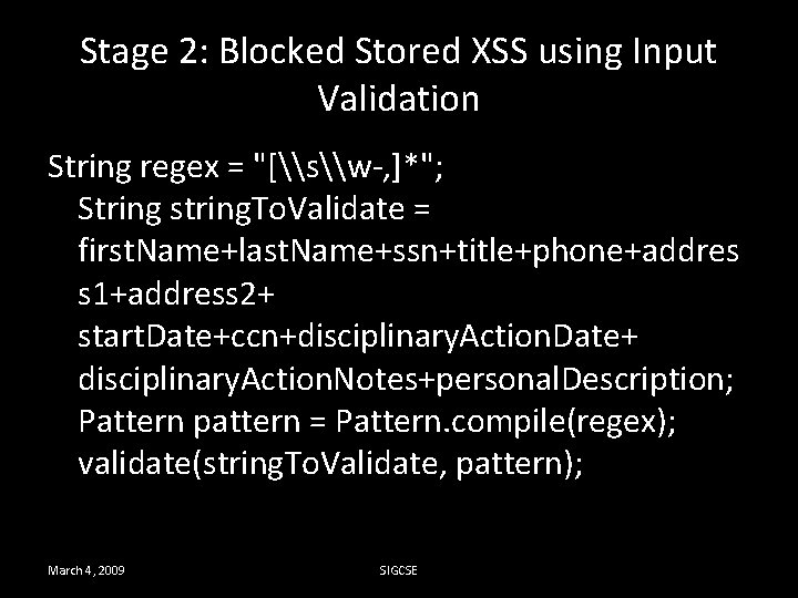 Stage 2: Blocked Stored XSS using Input Validation String regex = "[\s\w-, ]*"; String
