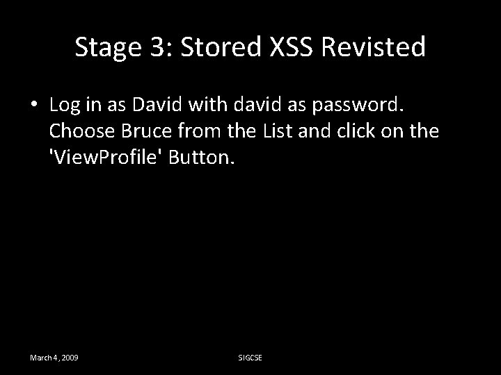 Stage 3: Stored XSS Revisted • Log in as David with david as password.
