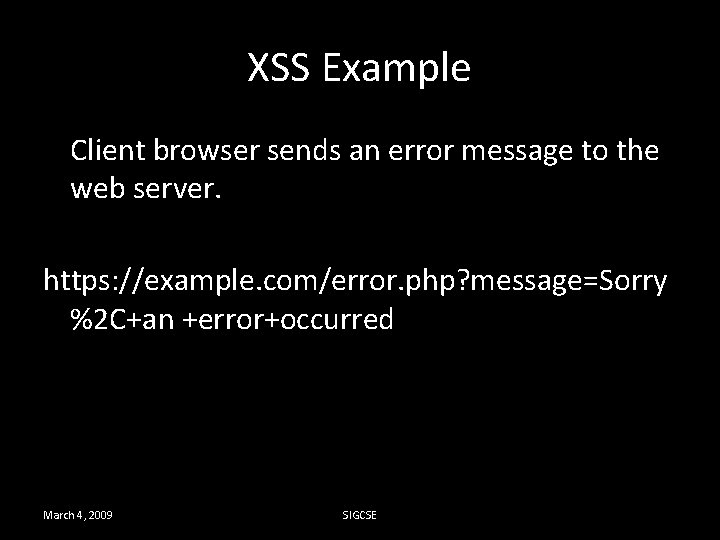 XSS Example Client browser sends an error message to the web server. https: //example.