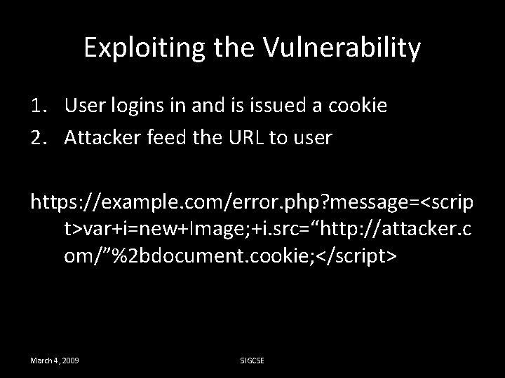 Exploiting the Vulnerability 1. User logins in and is issued a cookie 2. Attacker