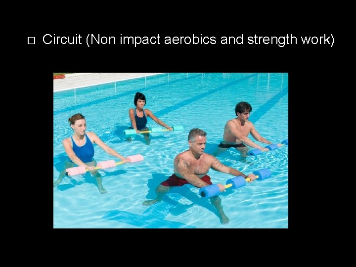 � Circuit (Non impact aerobics and strength work) 