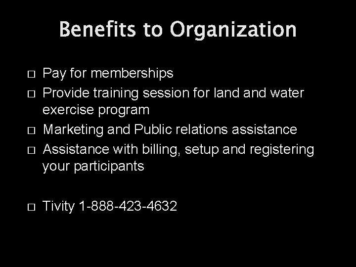 Benefits to Organization � � � Pay for memberships Provide training session for land