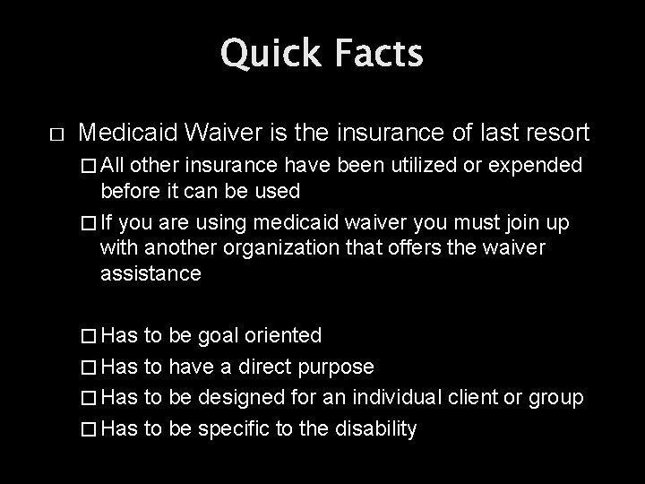 Quick Facts � Medicaid Waiver is the insurance of last resort � All other